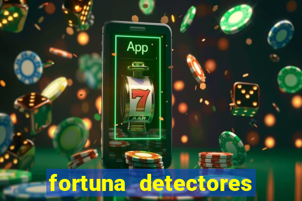 fortuna detectores de metal